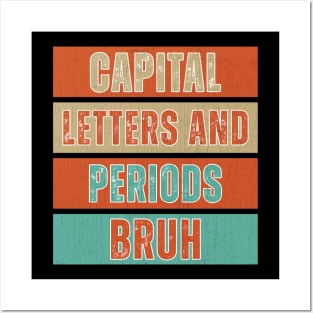 Capital Letters And Periods Bruh Funny Teacher Posters and Art